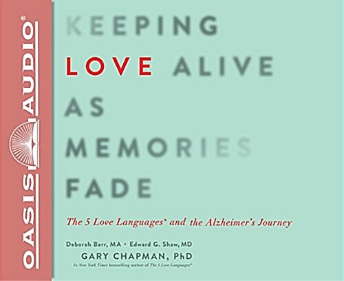 Keeping Love Alive as Memories Fade: The 5 Love Languages and the Alzheimers Journey (Audio CD)