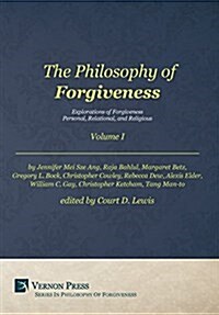 The Philosophy of Forgiveness - Volume I: Explorations of Forgiveness: Personal, Relational, and Religious (Hardcover)