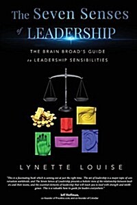 The Seven Senses of Leadership: The Brain Broads Guide to Leadership Sensibilities (Paperback)