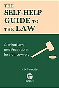 The Self-Help Guide to the Law: Criminal Law and Procedure for Non-Lawyers (Paperback)