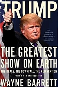 Trump: The Greatest Show on Earth: The Deals, the Downfall, and the Reinvention (Paperback)