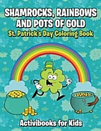 Shamrocks, Rainbows, and Pots of Gold: St. Patricks Day Coloring Book (Paperback)