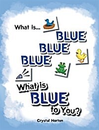 What Is Blue Blue Blue-What Is Blue to You (Hardcover)
