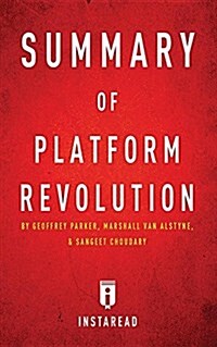 Summary of Platform Revolution: by Geoffrey Parker, Marshall Van Alstyne, and Sangeet Choudary - Includes Analysis (Paperback)