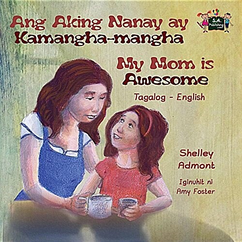Ang Aking Nanay Ay Kamangha-Mangha My Mom Is Awesome: Tagalog English Bilingual Edition (Paperback)