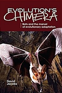 Evolutions Chimera: Bats and the Marvel of Evolutionary Adaptation (Paperback)