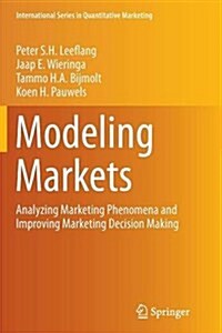Modeling Markets: Analyzing Marketing Phenomena and Improving Marketing Decision Making (Paperback, Softcover Repri)