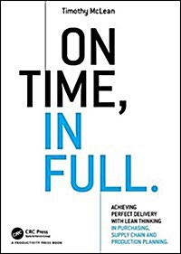 On Time, in Full: Achieving Perfect Delivery with Lean Thinking in Purchasing, Supply Chain, and Production Planning (Paperback)