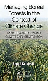 Managing Boreal Forests in the Context of Climate Change: Impacts, Adaptation and Climate Change Mitigation (Hardcover)