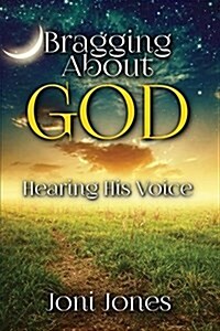 Bragging about God: Hearing His Voice (Paperback)