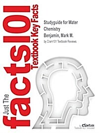 Studyguide for Water Chemistry by Benjamin, Mark M., ISBN 9781478623083 (Paperback, Highlights, Out)