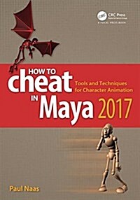 How to Cheat in Maya 2017: Tools and Techniques for Character Animation (Paperback)