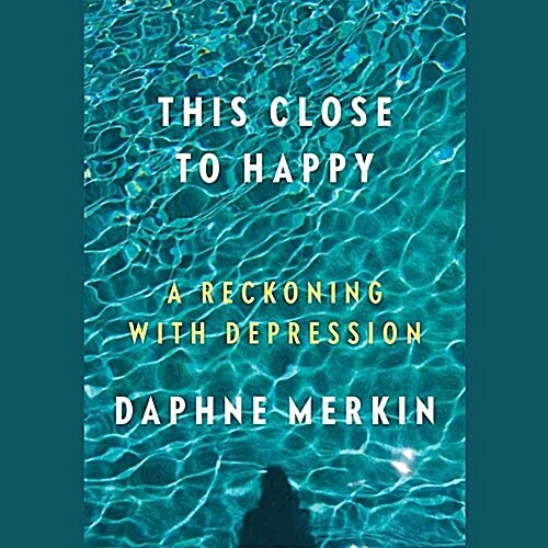 This Close to Happy Lib/E: A Reckoning with Depression (Audio CD)
