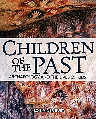 Children of the Past: Archaeology and the Lives of Kids (Library Binding)