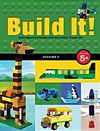 Build It! Volume 3: Make Supercool Models with Your Lego(r) Classic Set (Hardcover)