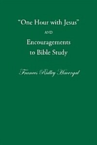 One Hour with Jesus and Encouragements to Bible Study (Paperback)