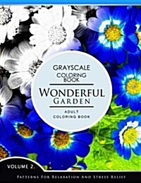 Wonderful Garden Volume 2: Flower Grayscale Coloring Books for Adults Relaxation (Adult Coloring Books Series, Grayscale Fantasy Coloring Books) (Paperback)
