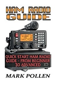 Ham Radio Guide Quick Start Ham Radio Guide- From Beginner to Advanced: (Ham Radio Study Guide, Dummy Load Ham Radio) (Paperback)