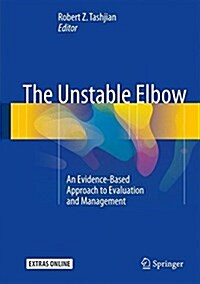 The Unstable Elbow: An Evidence-Based Approach to Evaluation and Management (Hardcover, 2017)
