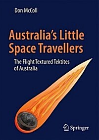 Australias Little Space Travellers: The Flight Shaped Tektites of Australia (Paperback, 2017)