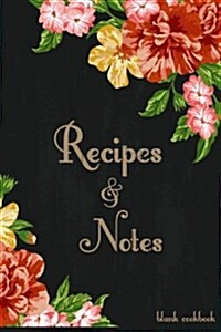 Blank Cookbook Recipes & Notes: Recipe Journal, Recipe Book, Cooking Gifts (Floral) (Paperback)