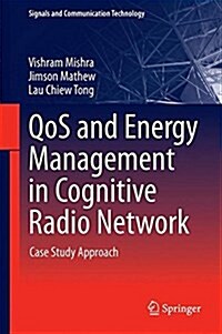 Qos and Energy Management in Cognitive Radio Network: Case Study Approach (Hardcover, 2017)