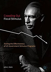 Crowding Out Fiscal Stimulus: Testing the Effectiveness of Us Government Stimulus Programs (Hardcover, 2017)