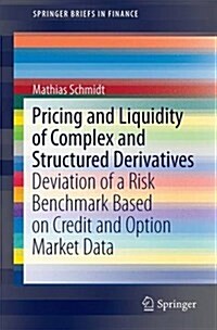 Pricing and Liquidity of Complex and Structured Derivatives: Deviation of a Risk Benchmark Based on Credit and Option Market Data (Paperback, 2016)