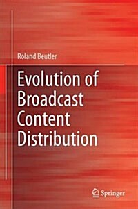 Evolution of Broadcast Content Distribution (Hardcover, 2017)