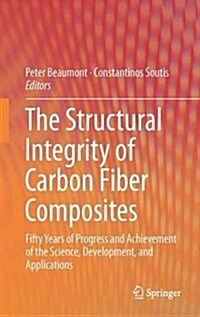 The Structural Integrity of Carbon Fiber Composites: Fifty Years of Progress and Achievement of the Science, Development, and Applications (Hardcover, 2017)