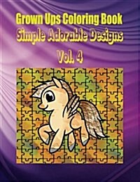 Grown Ups Coloring Book Simple Adorable Designs Vol. 4 (Paperback)