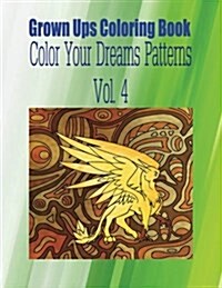 Grown Ups Coloring Book Color Your Dreams Patterns Vol. 4 (Paperback)