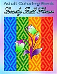 Adult Coloring Book: Lovely Bell Flowers (Paperback)