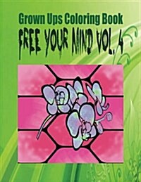 Grown Ups Coloring Book Free Your Mind Vol. 4 (Paperback)