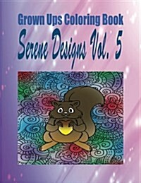 Grown Ups Coloring Book Serene Designs Vol. 5 (Paperback)