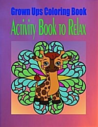 Grown Ups Coloring Book Activity Book to Relax (Paperback)