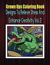 Grown Ups Coloring Book Designs to Relieve Stress and Enhance Creativity Vol. 2 (Paperback)