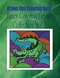 Grown Ups Coloring Book Fancy Coloring Design Collection Vol. 2 (Paperback)