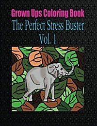 Grown Ups Coloring Book the Perfect Stress Buster Vol. 1 (Paperback)
