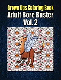 Grown Ups Coloring Book Adult Bore Buster Vol. 2 (Paperback)