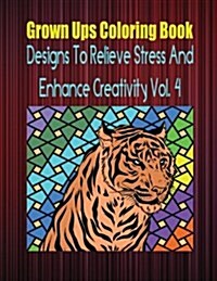 Grown Ups Coloring Book Designs to Relieve Stress and Enhance Creativity Vol. 4 (Paperback)