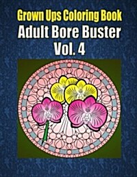 Grown Ups Coloring Book Adult Bore Buster Vol. 4 (Paperback)