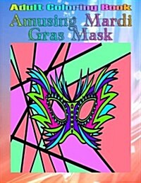 Adult Coloring Book: Amusing Mardi Gras Mask (Paperback)