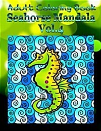 Adult Coloring Book: Seahorse Mandala, Volume 4 (Paperback)