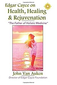 Edgar Cayce on Health, Healing, and Rejuvenation (Paperback)