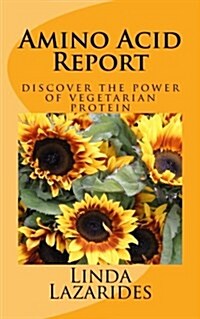 Amino Acid Report: Discover the Power of Vegetarian Protein (Paperback)