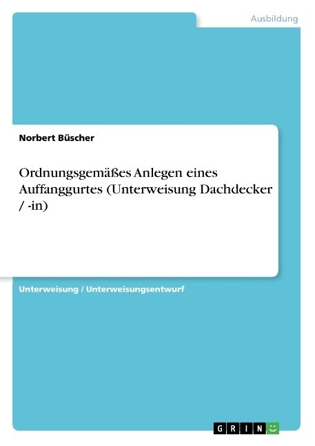 Ordnungsgem癌es Anlegen eines Auffanggurtes (Unterweisung Dachdecker / -in) (Paperback)