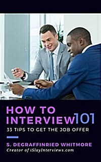 How to Interview 101: 33 Tips to Get the Job Offer (Paperback)