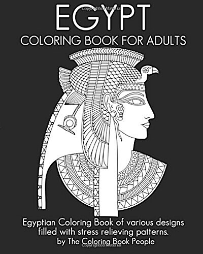 Egypt Coloring Book for Adults: Egyptian Coloring Book of Various Designs Filled with Stress Relieving Patterns. (Paperback)