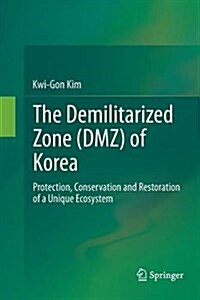 The Demilitarized Zone (DMZ) of Korea: Protection, Conservation and Restoration of a Unique Ecosystem (Paperback, Softcover Repri)